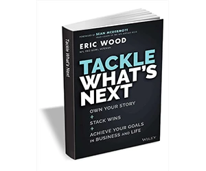 Free eBook: ”Tackle What's Next: Own Your Story, Stack Wins, and Achieve Your Goals in Business and Life ($16.00 Value) FREE for a Limited Time”