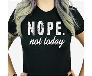 Free ”Nope. Not Today” T-Shirt