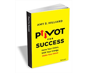 Free eBook: "Pivot for Success: Hone Your Vision, Shift Your Energy, Make Your Move ($15.00 Value) FREE for a Limited Time"