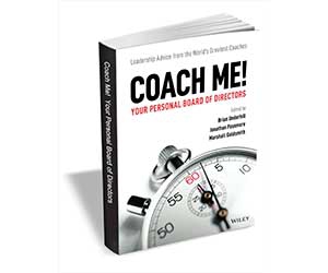 Free eBook: ”Coach Me! Your Personal Board of Directors: Leadership Advice from the World's Greatest Coaches ($28.00 Value) FREE for a Limited Time”