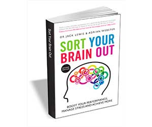 Free eBook: ”Sort Your Brain Out: Boost Your Performance, Manage Stress and Achieve More, 2nd Edition ($8.00 Value) FREE for a Limited Time”