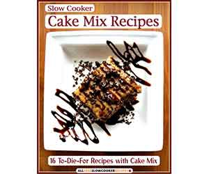 Free 16 To-Die-For Slow Cooker Cake Mix Recipes eCookbook.