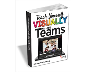 Free eBook: ”Teach Yourself VISUALLY Microsoft Teams ($21.00 Value) FREE for a Limited Time”