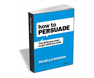 Free eBook: ”How to Persuade: The Skills You Need to Get What You Want ($13.00 Value) FREE for a Limited Time”
