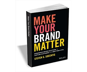 Free eBook: ”Make Your Brand Matter: Experience-Driven Solutions to Capture Customers and Keep Them Loyal ($17.00 Value) FREE for a Limited Time”
