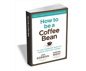 Free eBook: ”How to be a Coffee Bean: 111 Life-Changing Ways to Create Positive Change ($13.00 Value) FREE for a Limited Time”