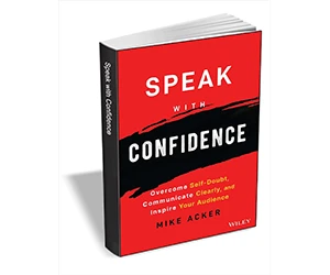 Free eBook: ”Speak with Confidence: Overcome Self-Doubt, Communicate Clearly, and Inspire Your Audience ($13.00 Value) FREE for a Limited Time”