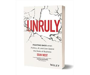 Free eBook – Unruly: Fighting Back when Politics, AI, and Law Upend the Rules of Business ($18 Value)