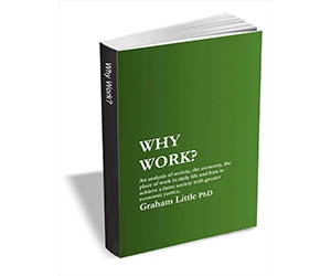 Free eBook: ”Why Work - An analysis of society, the economy, the place of work in daily life and how to achieve a fairer society with greater economic justice”