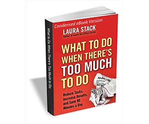 Free eBook: ”What to Do When There's Too Much to Do - Reduce Tasks, Increase Results, and Save 90 Minutes a Day (Condensed eBook Version)”