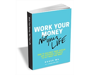 Free eBook: ”Work Your Money, Not Your Life: How to Balance Your Career and Personal Finances to Get What You Want ($19.95 Value) FREE for a Limited Time”