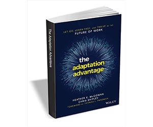 Free eBook: ”The Adaptation Advantage: Let Go, Learn Fast, and Thrive in the Future of Work ($17.00 Value) FREE for a Limited Time”